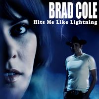 Brad Cole - Hits Me Like Lightning