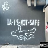 White Noize - La Is Not Safe (Explicit)