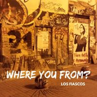 Los Fiascos - Where You From?