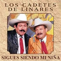 Los Cadetes de Linares - Sigues siendo mi Niña