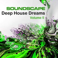 Soundscape - Soundscape Deep House Dreams, Vol. 5