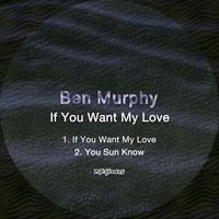 Ben Murphy - If You Want My Love