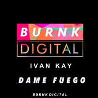 Ivan Kay - Dame Fuego