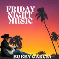 Bobby Garcia - Friday Night Music