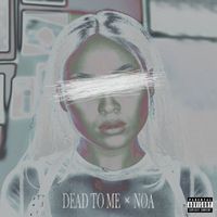 NOA - DEAD TO ME