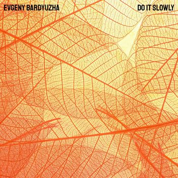 Evgeny Bardyuzha - Do It Slowly