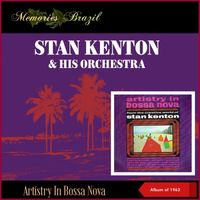 Stan Kenton & His Orchestra - Artistry In Bossa Nova (Album of 1963)