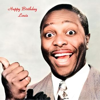 LOUIS JORDAN - Happy Birthday Louis (All Tracks Remastered)