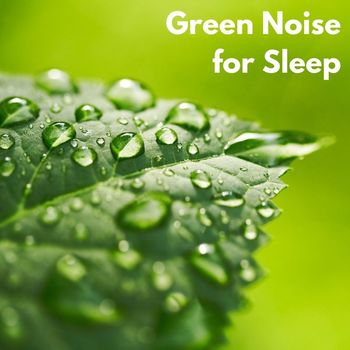 White Noise for Deeper Sleep - Green Noise for Sleep