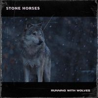 Stone Horses - Running with Wolves