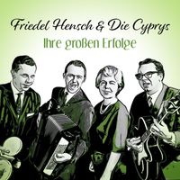 Friedel Hensch & die Cyprys - Ihre großen Erfolge