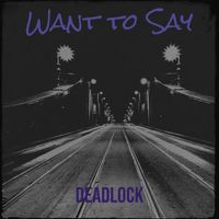 Deadlock - Want to Say