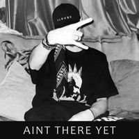 PYR0 - Aint There Yet (Explicit)