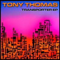 Tony Thomas - Transporter EP