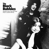 The Black Bubbles - People Got Me on Fire