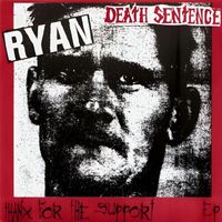 Death Sentence - Ryan - Thanks For The Support