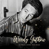 Woody Guthrie - Blowing Down This Road