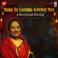 Parveen Sultana - Main To Leenho Govind Mol - A Devotional Offering