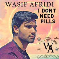 WASIF AFRIDI - I Dont Need Pills
