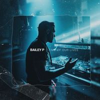 Bailey P - Time Of Our Lives EP (Explicit)