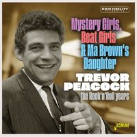Trevor Peacock - Mystery Girls, Beat Girls & Ma Brown's Daughter: The Rock & Roll Years
