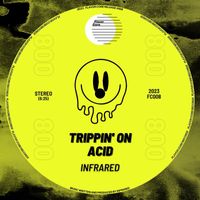 Infrared - Trippin' on Acid (Explicit)