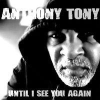 Anthony Tony - Until I See You Again