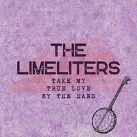 The Limeliters - Take My True Love By The Hand