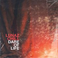 Lunaz Chill - Dare Of Life