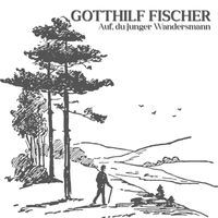 Gotthilf Fischer - Auf, du junger Wandersmann