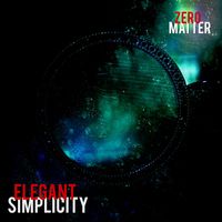 Elegant Simplicity - Zero Matter