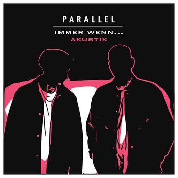 Parallel - Immer wenn... (Akustik Version [Explicit])