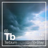 Terbium - No Reason to Stay