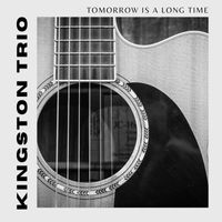 Kingston Trio - Tomorrow Is A Long Time