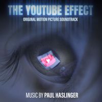 Paul Haslinger - The YouTube Effect (Original Motion Picture Soundtrack)
