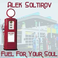 Alek Soltirov - Fuel For Your Soul