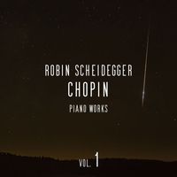 Robin Scheidegger - Chopin: Piano Works, Vol. 1