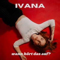 IVANA - Wann hört das auf?