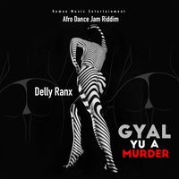 Delly Ranx - Gyal Yu A Murder