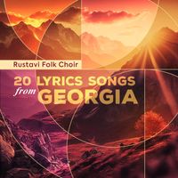 Rustavi Folk Choir - 20 Lyrics Songs from Georgia