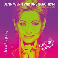 Claudia Jung - Denn wenn wir uns berühr'n (Everytime We Touch) (Nur So! Remix)