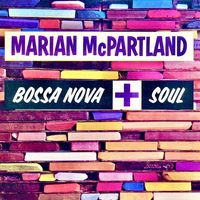 Marian McPartland - Bossa Nova + Soul (Remastered)