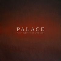 Palace - When Everything Was Lost (Explicit)