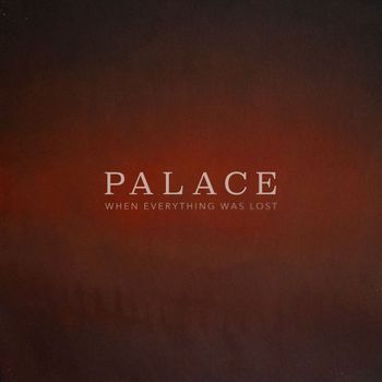 Palace - When Everything Was Lost (Explicit)