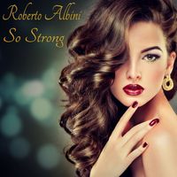 Roberto Albini - So Strong