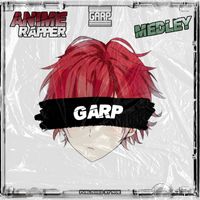 GARP - Anime Rapper Medley