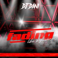 DJ Dani - Fading Like A Flower