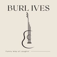 Burl Ives - Funny Way of Laughin'