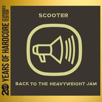 Scooter - Back To The Heavyweight Jam (20 Years Of Hardcore Expanded Edition / Remastered [Explicit])