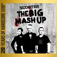 Scooter - The Big Mash Up (20 Years Of Hardcore Expanded Edition / Remastered)